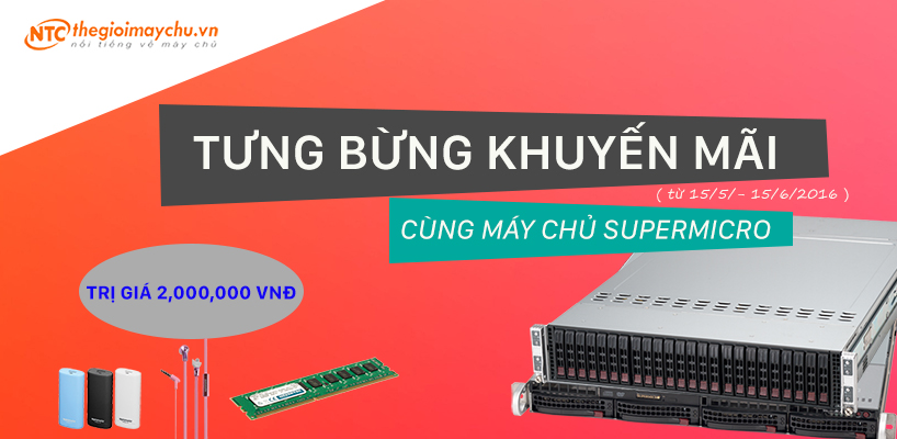 TƯNG BỪNG KHUYẾN MÃI CÙNG MÁY CHỦ SUPERMICRO